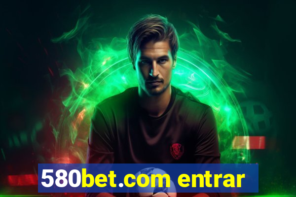 580bet.com entrar